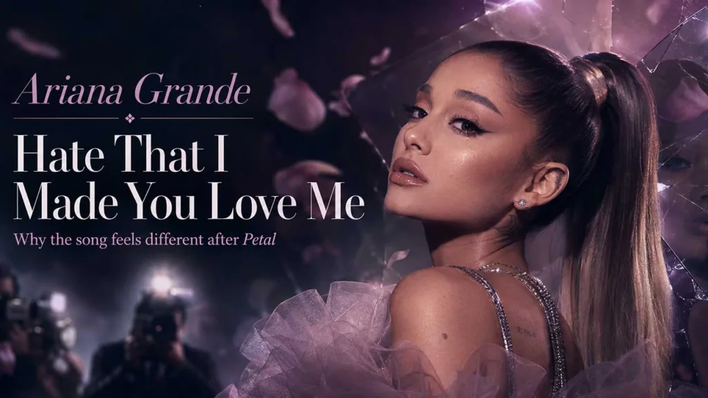 Ariana Grande’s “Hate That I Made You Love Me” Feels Different After Petal
